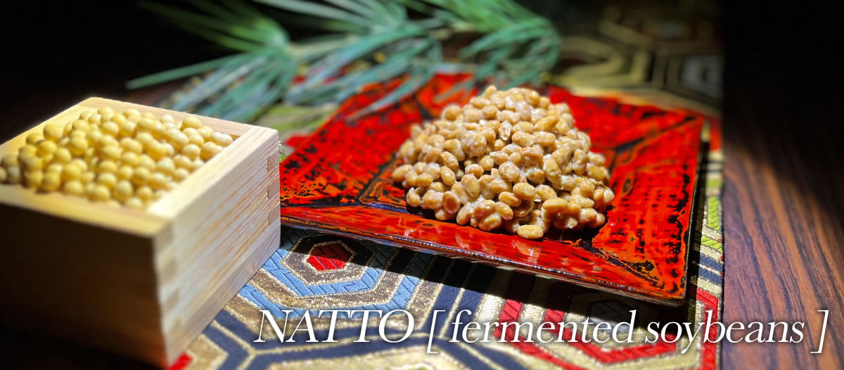 NATTO [ fermented soybeans ]